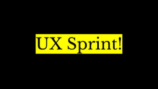 UX Sprint!
 