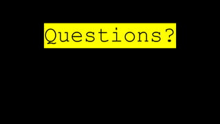 Questions?
 