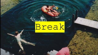 Break
 