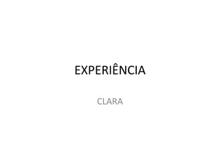 EXPERIÊNCIA CLARA 