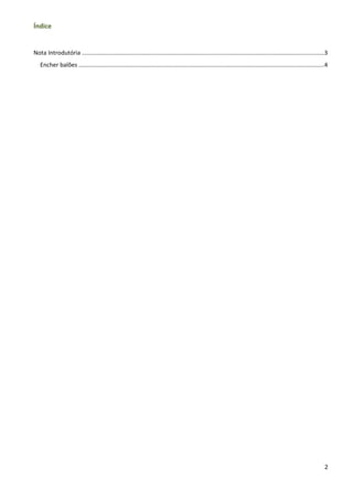 Índice


Nota Introdutória ....................................................................................................................................................3
   Encher balões ......................................................................................................................................................4




                                                                                                                                                                      2
 
