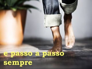 e passo a passo sempre 