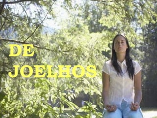 DE  JOELHOS 