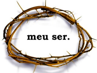meu ser. 