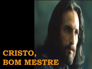 CRISTO, BOM MESTRE 