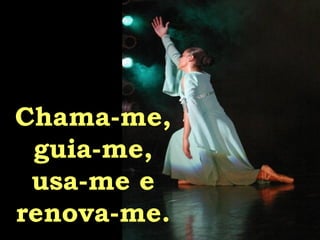 Chama-me,  guia-me,  usa-me e  renova-me.  
