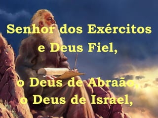 Senhor dos Exércitos o Deus de Israel, e Deus Fiel, o Deus de Abraão, 