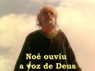 Noé ouviu  a voz de Deus 