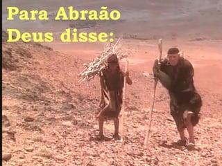 Para Abraão Deus disse: 