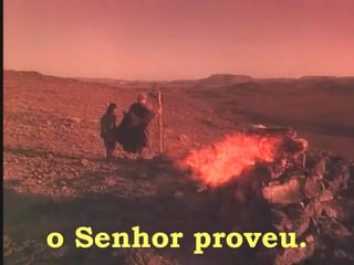 o Senhor proveu. 