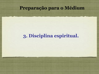 3. Disciplina espiritual. Preparação para o Médium 