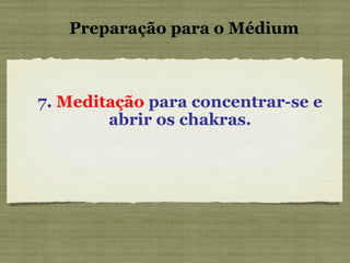 7.  Meditação  para concentrar-se e abrir os chakras. Preparação para o Médium 
