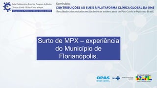 Surto de MPX – experiência
do Município de
Florianópolis.
 
