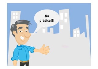 Na
prática!!!
 