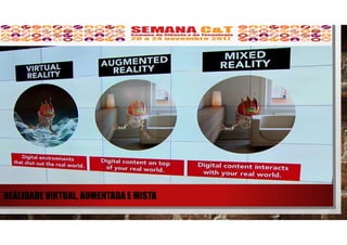 REALIDADE VIRTUAL, AUMENTADA E MISTA
 