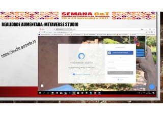 REALIDADE AUMENTADA: METAVERSE STUDIO
 