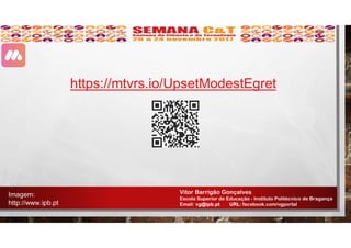 Vitor Barrigão Gonçalves
Escola Superior de Educação - Instituto Politécnico de Bragança
Email: vg@ipb.pt URL: facebook.com/vgportal
Imagem:
http://www.ipb.pt
https://mtvrs.io/UpsetModestEgret
 