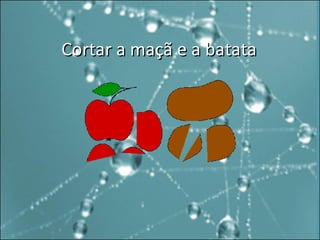 Cortar a maçã e a batata 