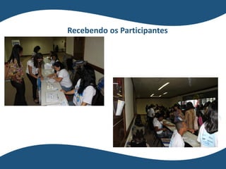 Recebendo os Participantes
 