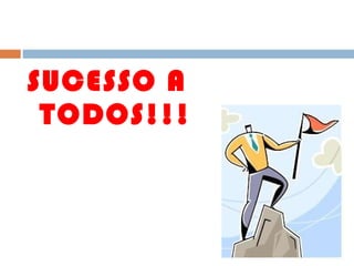 SUCESSO A TODOS!!! 