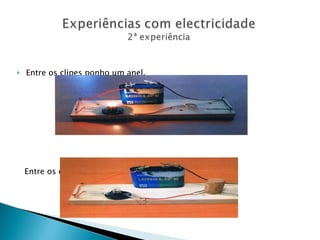 Entre os clipes ponho um anel.  Entre os clipes ponho uma rolha. 