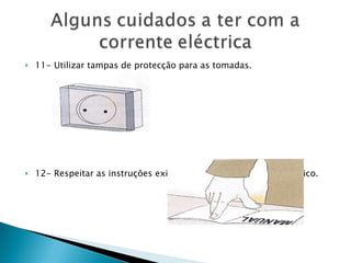 11- Utilizar tampas de protecção para as tomadas. 12- Respeitar as instruções existentes em cada aparelho eléctrico. 