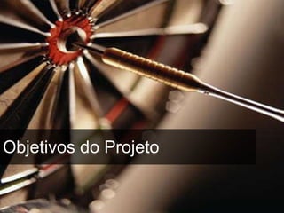 Objetivos do Projeto 