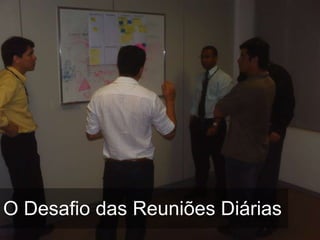 O Desafio das Reuniões Diárias 