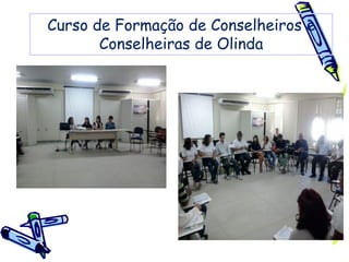 Curso de Formação de Conselheiros e
Conselheiras de Olinda
 