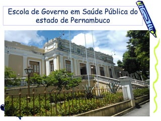 Escola de Governo em Saúde Pública do
estado de Pernambuco
 