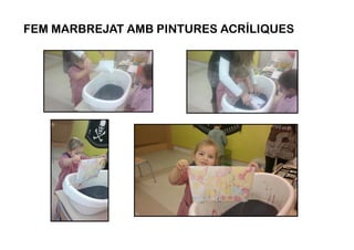 FEM MARBREJAT AMB PINTURES ACRÍLIQUES
 