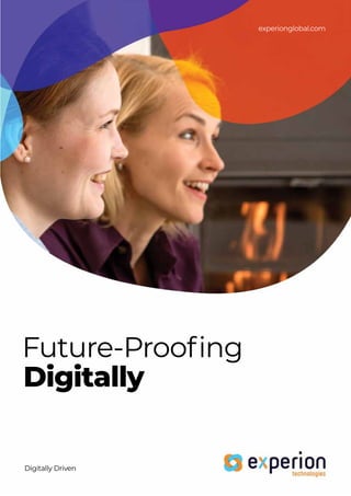 Future-Prooﬁng
Digitally
experionglobal.com
Digitally Driven
 