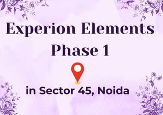 Experion Elements
Phase 1
in Sector 45, Noida
 