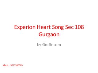 Experion Heart Song Sec 108
                   Gurgaon
                     by Groffr.com



Manit : 9711590005
 