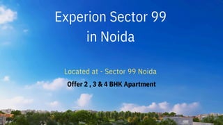 Experion Sector 99
in Noida
Located at - Sector 99 Noida
Offer 2 , 3 & 4 BHK Apartment
 