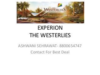 EXPERION
THE WESTERLIES
ASHWANI SEHRAWAT- 8800654747
Contact For Best Deal
 