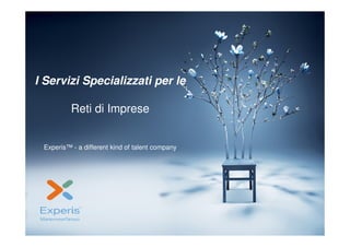 I Servizi Specializzati per le

          Reti di Imprese


 Experis™ - a different kind of talent company
 