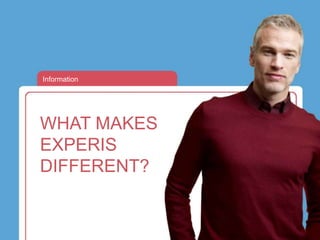 Information




WHAT MAKES
EXPERIS
DIFFERENT?
 