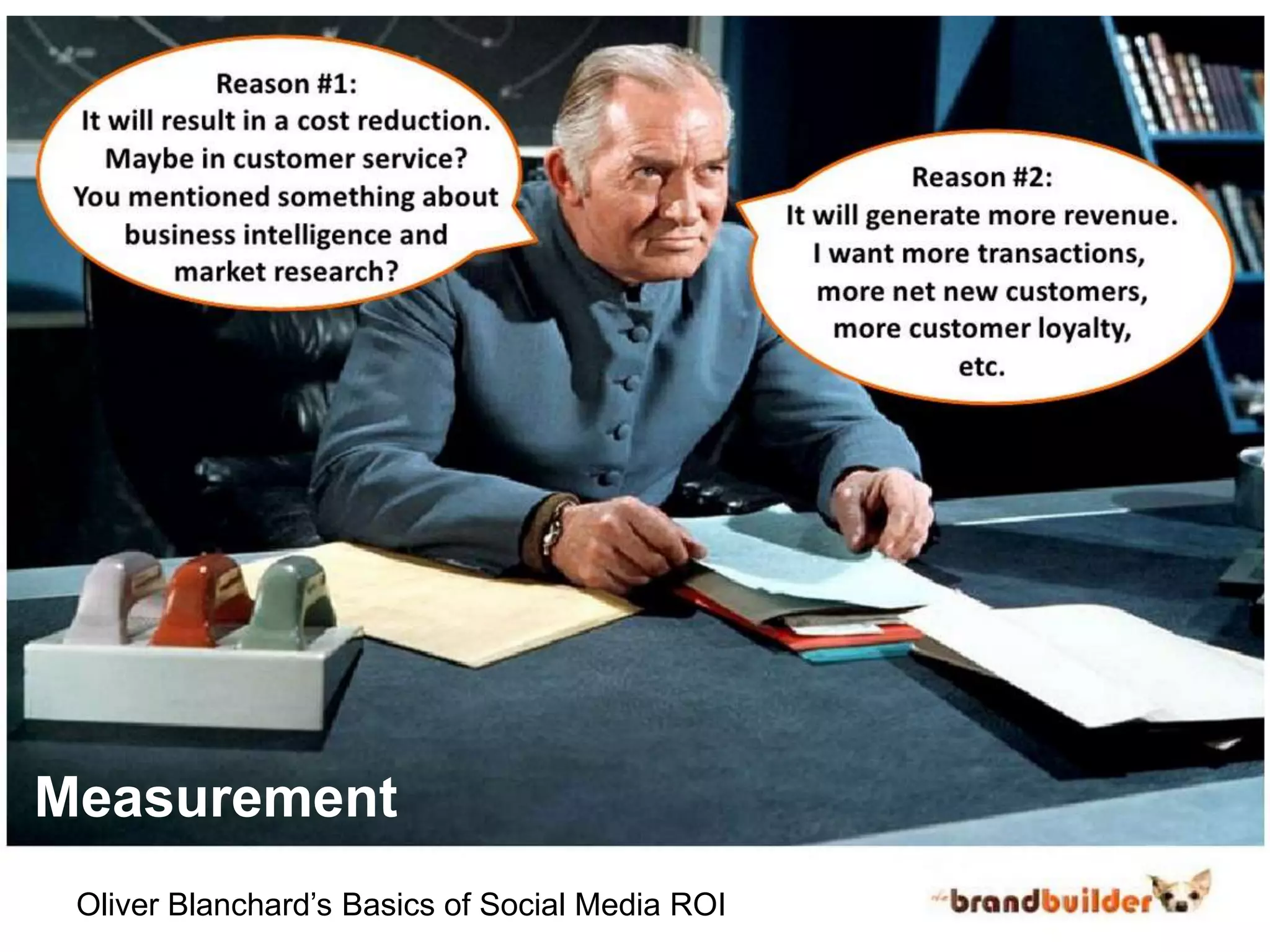 Measurement
 Oliver Blanchard’s Basics of Social Media ROI
 
