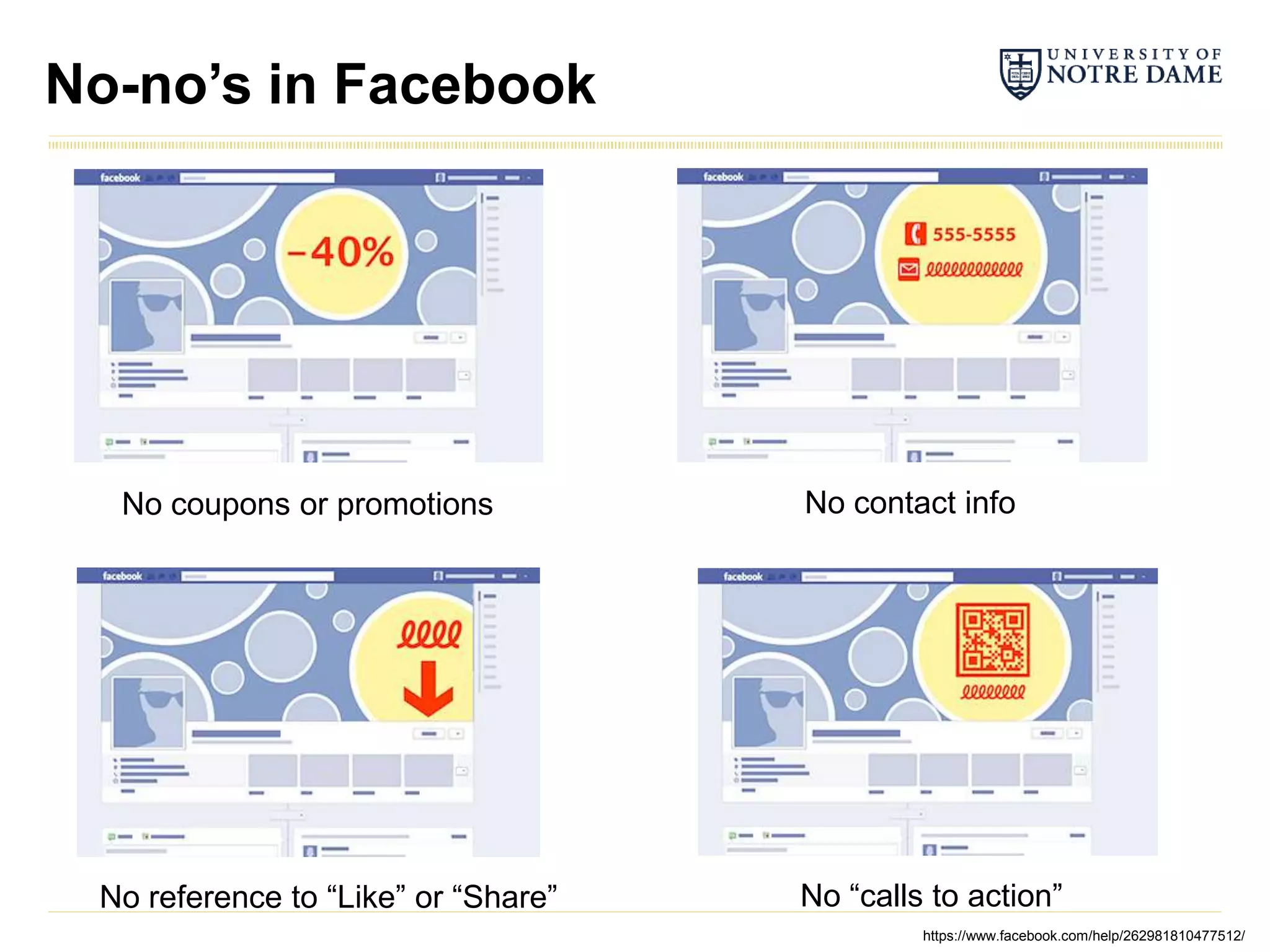 No-no’s in Facebook




  No coupons or promotions           No contact info




 No reference to “Like” or “Share”   No “calls to action”
                                              https://www.facebook.com/help/262981810477512/
 