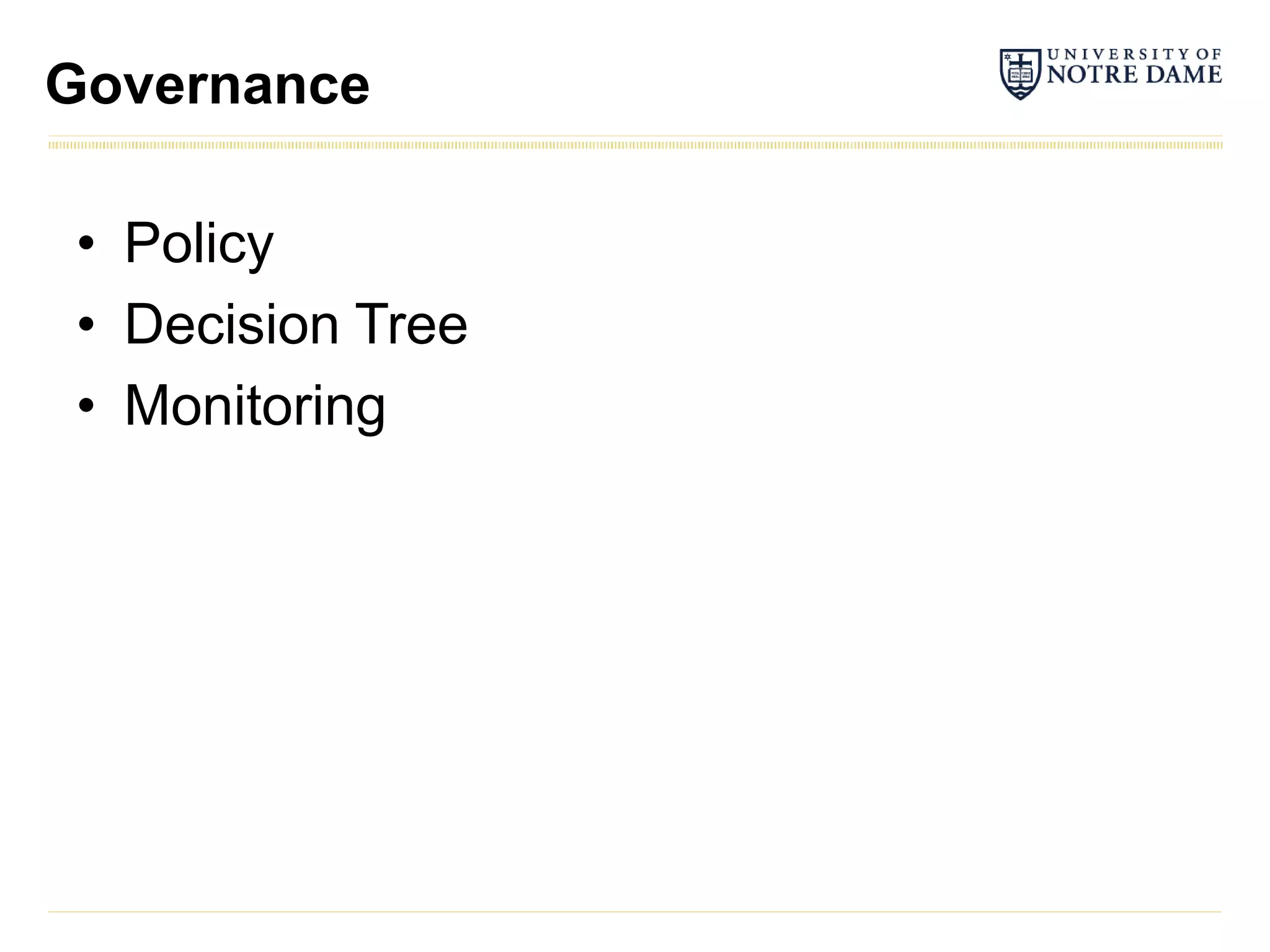 Governance

• Policy
• Decision Tree
• Monitoring
 