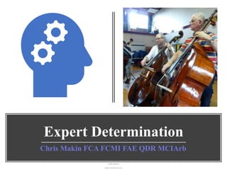 Expert Determination
Chris Makin FCA FCMI FAE QDR MCIArb
07887 660072
www.chrismakin.co.uk
 