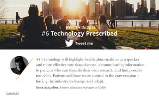 CONSUMER TRENDS 2018
HEALTH IN 2018
Tweet me
#6 Technology Prescribed
Technology will highlight health abnormalities at a ...