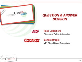 Ilene LaBarbera Director of Sales Automation Sandra Brogie VP, Global Sales Operations QUESTION & ANSWER SESSION 