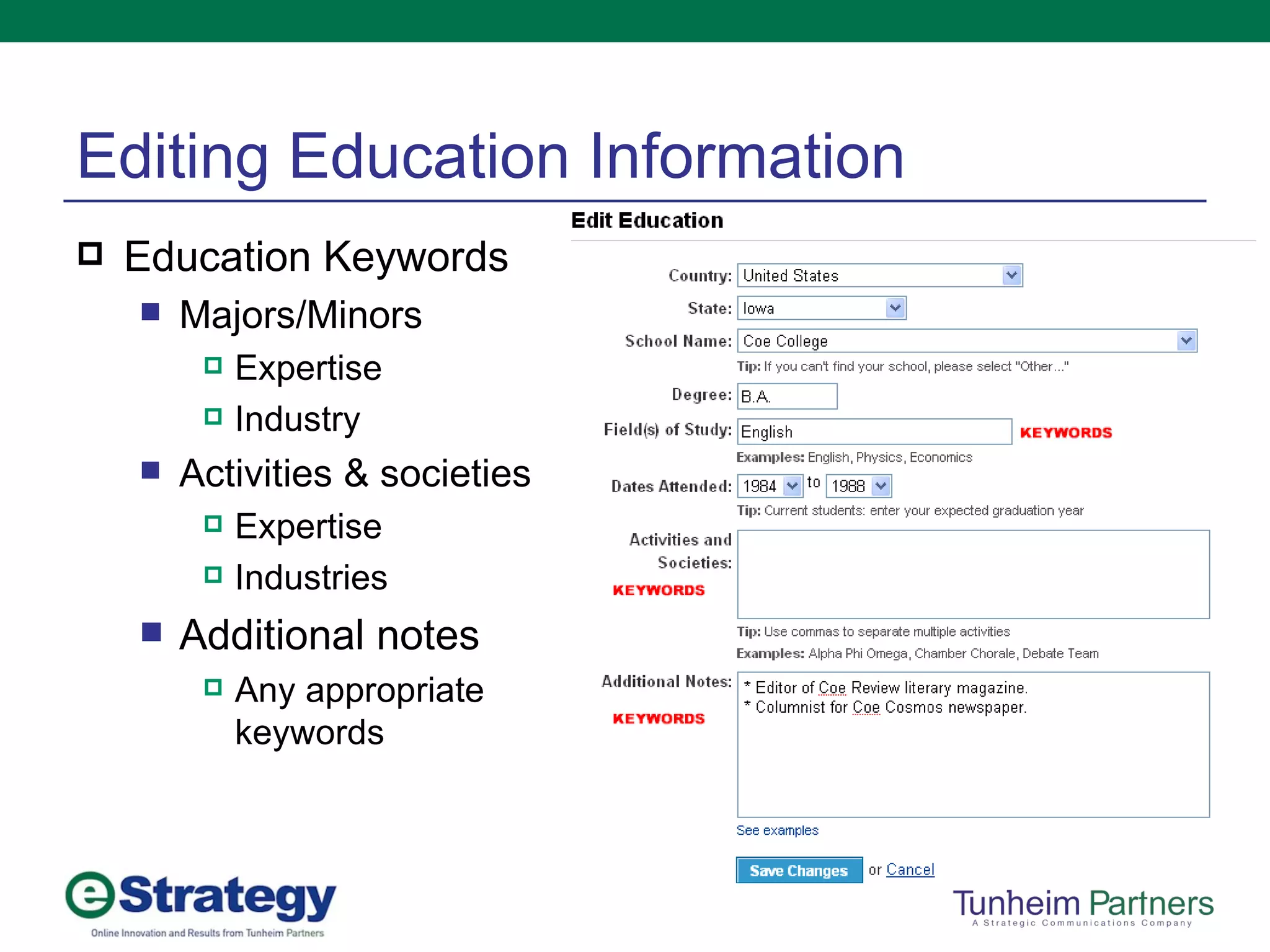 Editing Education Information Education Keywords Majors/Minors Expertise Industry Activities & societies Expertise Industries Additional notes Any appropriate keywords 