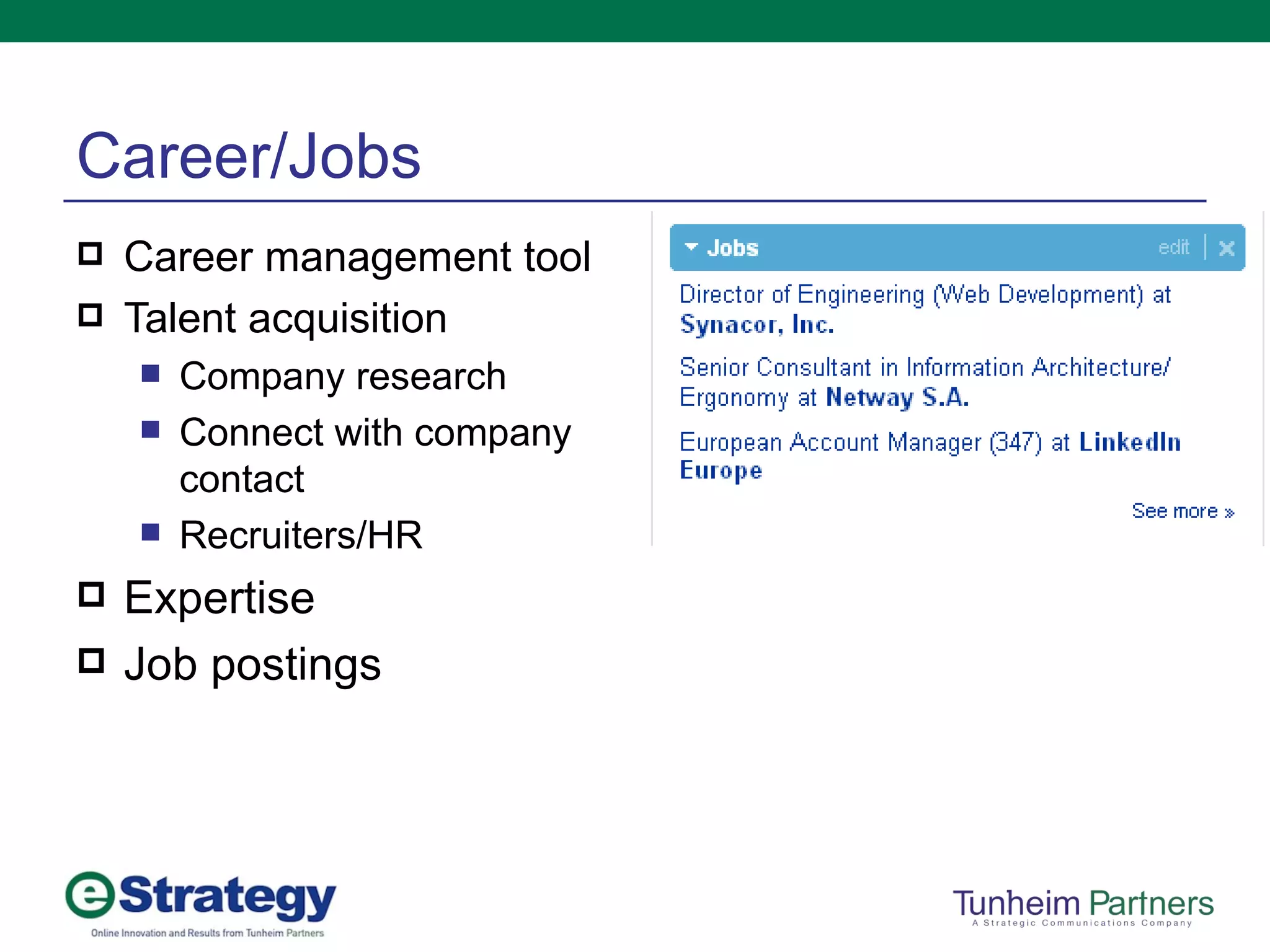 Career management tool Talent acquisition Company research Connect with company contact Recruiters/HR Expertise Job postings Career/Jobs 