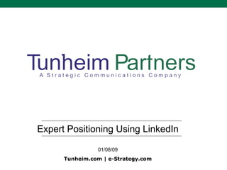 Expert Positioning Using LinkedIn 01/08/09 Tunheim.com | e-Strategy.com 