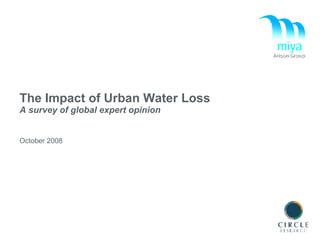 The Impact of Urban Water Loss A survey of global expert opinion   October 2008 