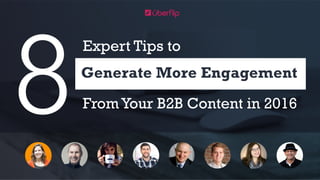 Expert Tips to
Generate More Engagement
From Your B2B Content in 20168
 