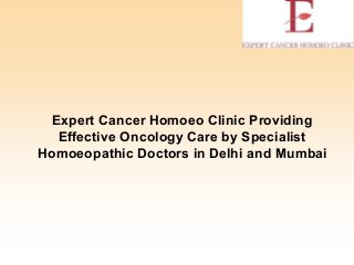 Expert Cancer Homoeo Clinic Providing
Effective Oncology Care by Specialist
Homoeopathic Doctors in Delhi and Mumbai
 